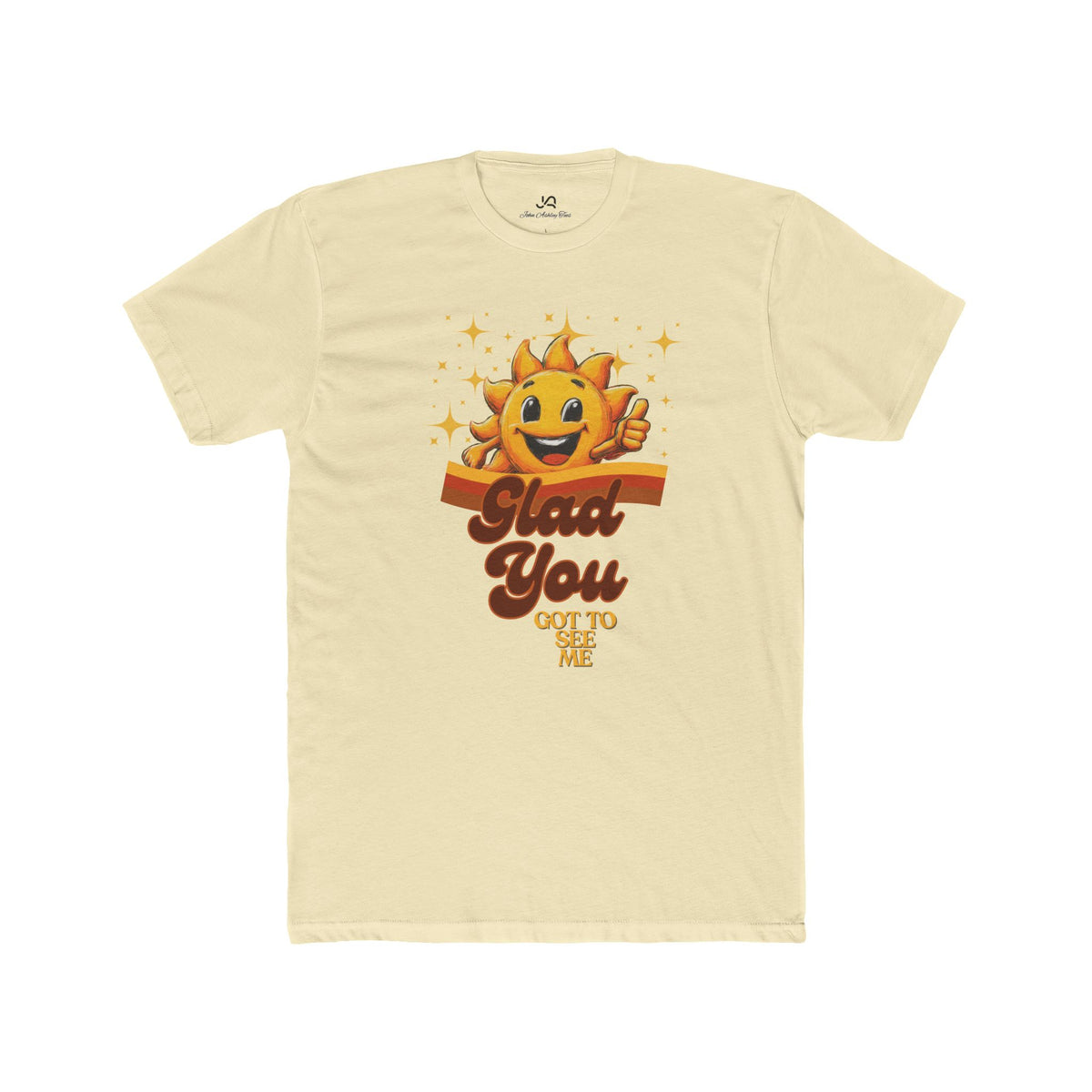 Glad You Got to See Me Unisex Tee