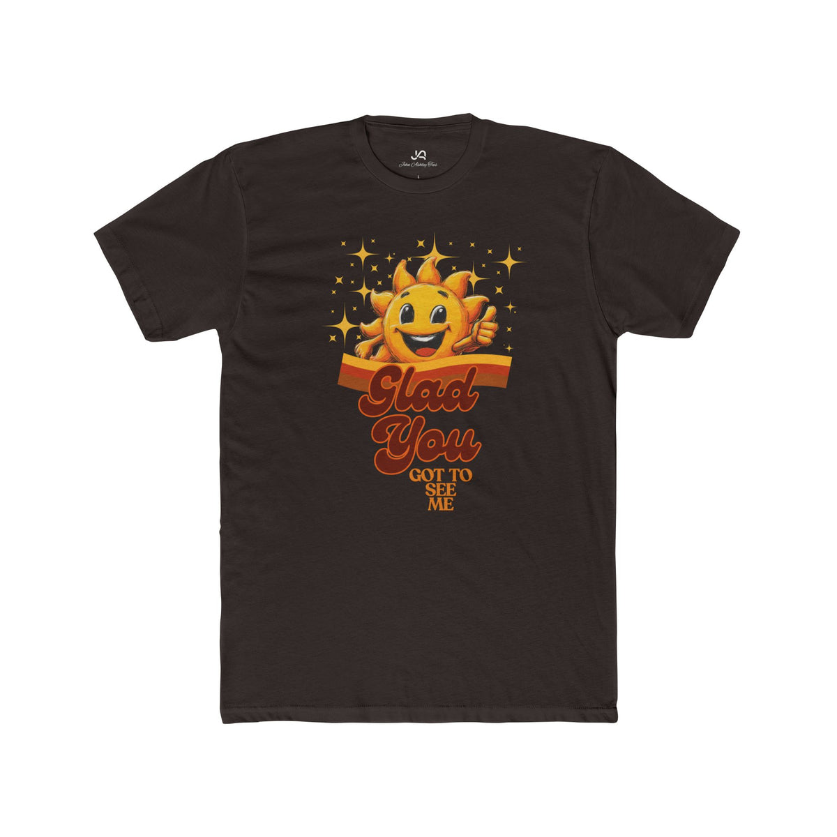 Glad You Got to See Me Unisex Tee