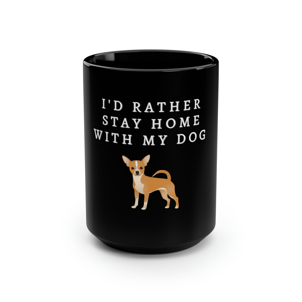 I'd Rather Stay Home With My Dog Chihuahua Black Mug, 15oz