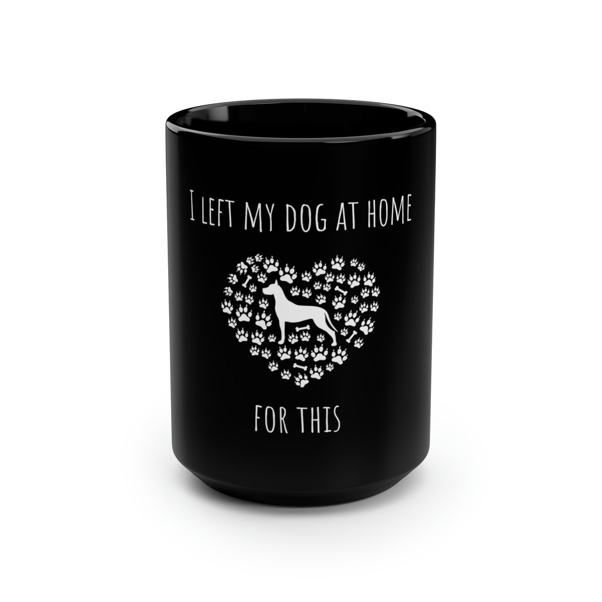 I Left My Dog At Home For This Black Mug, 15oz