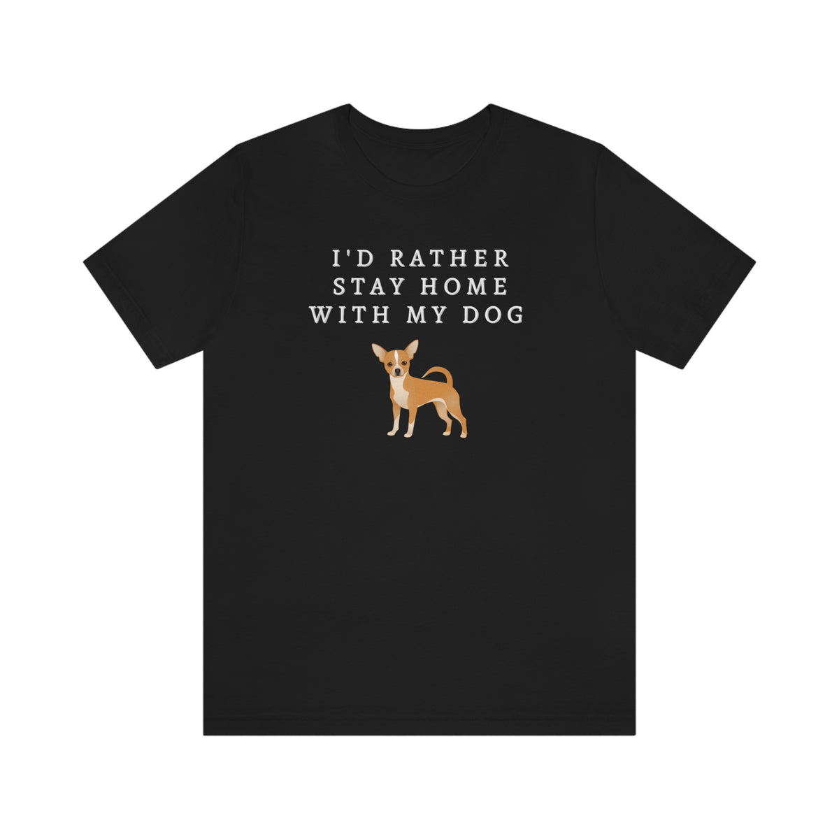 I'd Rather Stay Home With My Dog Chihuahua Women's Tee